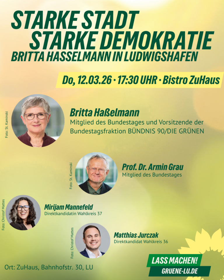 Der KV Ludwigshafen lädt zur Veranstaltung ein „Starke Stadt – Starke Demokratie“ mit Britta Haßelmann, MdB, Prof. Dr. Armin Grau, MdB, Mirijam Mannefeld, Direktkandidatin Wahlkreis 37 und Matthias Jurczak, Direktkandidat Wahlkreis 36